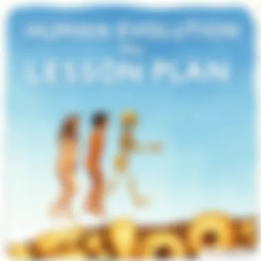 Human Evolution Lesson Plan: Comprehensive Guide for Educators Introduction